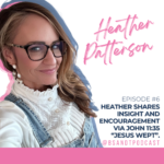 Heather Patterson - Blood, Sweat and Tears Podcast Episode #6 - Jesus Wept